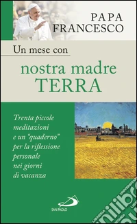 Un mese con nostra madre terra. Trenta piccole meditazioni e un “quaderno” per la meditazione personale nei giorni di vacanza. E-book. Formato EPUB ebook