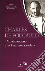 Charles de Foucauld. «Mi abbandono alla Tua misericordia». E-book. Formato EPUB ebook