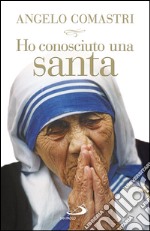 Ho conosciuto una santa. Madre Teresa di Calcutta. E-book. Formato EPUB ebook