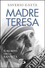 Madre Teresa. Il segreto della santità. E-book. Formato EPUB ebook