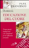 Un mese di educazione del cuore. Trenta piccole meditazioni e un «quaderno» per la riflessione personale. E-book. Formato EPUB ebook di Jorge Bergoglio (Papa Francesco)