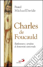 Charles de Foucauld. Esploratore e profeta di fraternità universale. E-book. Formato EPUB