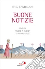 Buone notizie. Pensieri “cuore a cuore” di un Vescovo.. E-book. Formato EPUB ebook