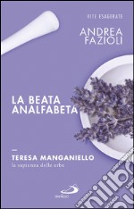 La beata analfabeta. Teresa Manganiello, la sapienza delle erbe. E-book. Formato EPUB