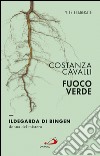 Fuoco verde. Ildegarda di Bingen, donna del mistero. E-book. Formato EPUB ebook di Costanza Cavalli