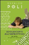 Adolescenti all'improvviso: 60 dritte per genitori spiazzati. E-book. Formato EPUB ebook