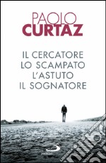 Il cercatore, lo scampato, l'astuto, il sognatore: Storie di patriarchi e di matriarche. E-book. Formato EPUB ebook