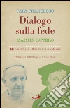 Dialogo sulla fede: Un colloquio atteso da cinquecento anni. E-book. Formato EPUB ebook di Jorge Bergoglio (Papa Francesco)