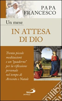 Un mese in attesa di Dio: Trenta piccole meditazioni e un “quaderno” per la riflessione personale nel tempo di Avvento e Natale. E-book. Formato EPUB ebook