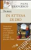 Un mese in attesa di Dio: Trenta piccole meditazioni e un “quaderno” per la riflessione personale nel tempo di Avvento e Natale. E-book. Formato EPUB ebook di Jorge Bergoglio (Papa Francesco)
