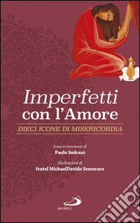 Imperfetti con l'amore: Dieci icone di misericordia. E-book. Formato EPUB ebook