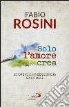 Solo l'amore crea: Le opere di misericordia spirituale. E-book. Formato EPUB ebook