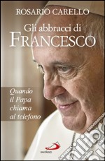 Gli abbracci di Francesco: Quando il papa chiama al telefono. E-book. Formato EPUB ebook