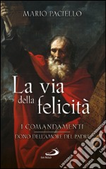 La via della felicità: I comandamenti dono dell'amore del Padre. E-book. Formato EPUB ebook