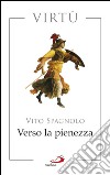 Verso la pienezza. Virtù. E-book. Formato EPUB ebook di Vito Spagnolo