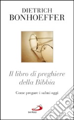 Il libro di preghiere della Bibbia: Come pregare i salmi oggi. E-book. Formato EPUB ebook