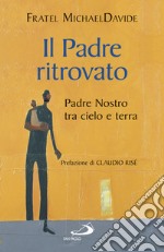 Il padre ritrovato: Padre nostro tra cielo e terra. E-book. Formato EPUB ebook