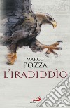 L'iradiddìo. E-book. Formato EPUB ebook di Marco Pozza