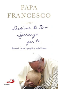 Passione di Dio. Speranza per te: Pensieri, parole e preghiere sulla Pasqua. E-book. Formato EPUB ebook
