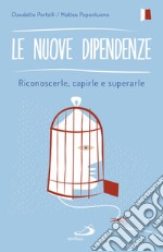 Le nuove dipendenze: Riconoscerle, capirle e superarle. E-book. Formato EPUB ebook