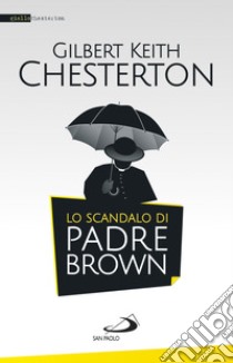 Lo scandalo di padre Brown. E-book. Formato EPUB ebook di Gilbert Keith Chesterton