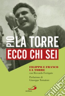 Ecco chi sei: Pio La Torre, nostro padre. E-book. Formato EPUB ebook di Filippo La Torre