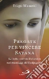 Pregate per vincere Satana: La lotta contro il diavolo nei messaggi di Medjugorje. E-book. Formato EPUB ebook di Diego Manetti