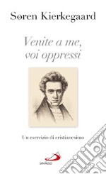 Venite a me, voi oppressi: Un esercizio di cristianesimo. E-book. Formato EPUB ebook