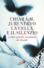 La cella e il silenzio: E altre piccole occasioni di libertà. E-book. Formato EPUB ebook