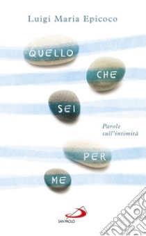 Quello che sei per me: Parole sull'intimità. E-book. Formato EPUB ebook di Luigi Maria Epicoco