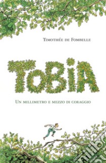 Tobia I: Un millimetro e mezzo di coraggio. E-book. Formato EPUB ebook di Timothée De Fombelle 