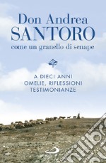 Don Andrea Santoro: come un granello di senape: A dieci anni. Omelie, riflessioni, testimonianze. E-book. Formato EPUB ebook