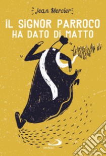 Il signor parroco ha dato di matto. E-book. Formato EPUB ebook di Jean Mercier