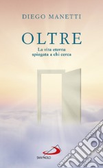 Oltre: La vita eterna spiegata a chi cerca. E-book. Formato EPUB ebook