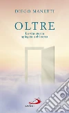 Oltre: La vita eterna spiegata a chi cerca. E-book. Formato EPUB ebook di Diego Manetti