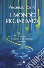 Il mondo riguardato: Movimenti e modelli di conversione ecologica. E-book. Formato EPUB ebook