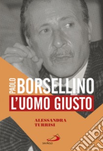 Paolo Borsellino: L'uomo giusto. E-book. Formato EPUB ebook di Alessandra Turrisi