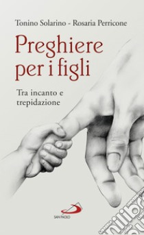 Preghiere per i figli: Tra incanto e trepidazione. E-book. Formato EPUB ebook di Antonino Solarino