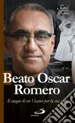 Beato Oscar Romero: Il sangue di un Vescovo per la sua gente. E-book. Formato EPUB ebook