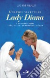 L'ultimo segreto di Lady Diana: Il mistero del rapporto tra la principessa più amata e Madre Teresa. E-book. Formato EPUB ebook