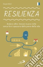 Resilienza: Andare oltre: trovare nuove rotte senza farsi spezzare dalle prove della vita. E-book. Formato EPUB ebook