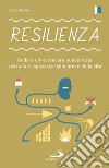 Resilienza: Andare oltre: trovare nuove rotte senza farsi spezzare dalle prove della vita. E-book. Formato EPUB ebook