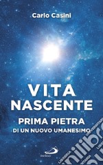 Vita nascente: Prima pietra di un nuovo umanesimo. E-book. Formato EPUB ebook