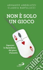 Non è solo un gioco: Superare la dipendenza dal gioco d’azzardo. E-book. Formato EPUB ebook