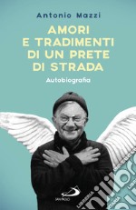 Amori e tradimenti di un prete di strada. Autobiografia. E-book. Formato EPUB ebook