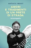 Amori e tradimenti di un prete di strada. Autobiografia. E-book. Formato EPUB ebook