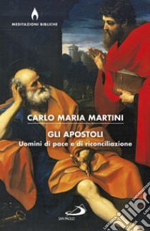 Gli apostoli: Uomini di pace e di riconciliazione. E-book. Formato EPUB ebook di Carlo Maria Martini