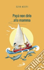 Papà non dirlo alla mamma. E-book. Formato EPUB