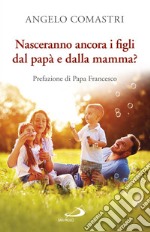 Nasceranno ancora i figli dal papà e dalla mamma?. E-book. Formato EPUB ebook