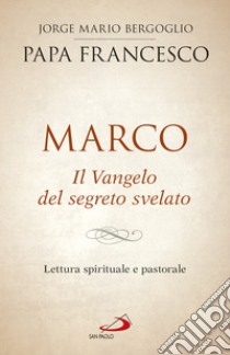 Marco: Il Vangelo del segreto svelato. E-book. Formato EPUB ebook di  Papa Francesco